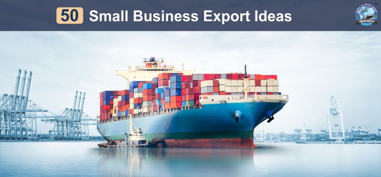 50 Small Import-Export Business Ideas | GFE Business Guide