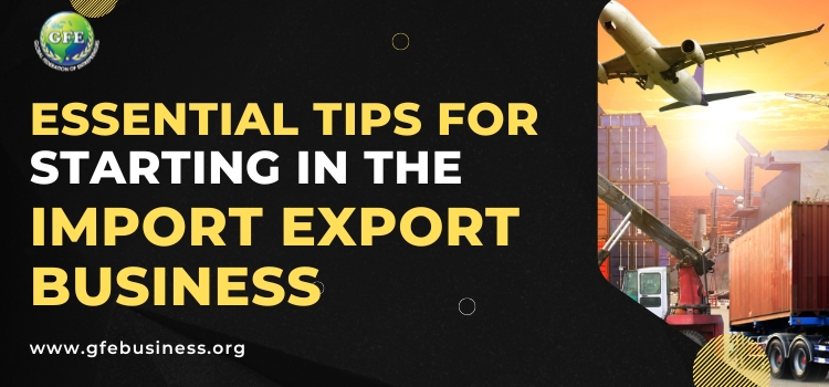 Essential Tips for Starting in the Import Export Business