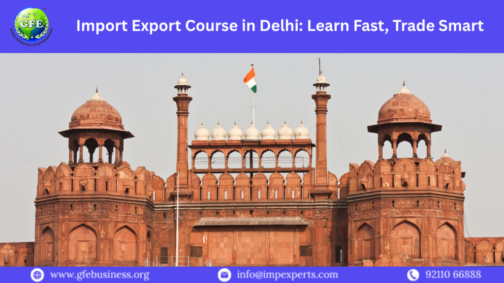 Import Export Course in Delhi: Learn Fast, Trade Smart
