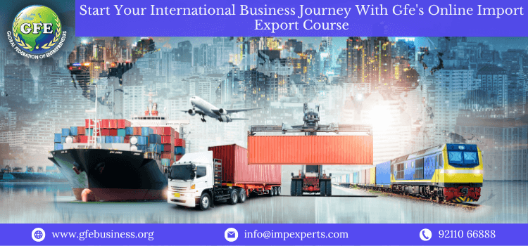 Start Your International Business Journey With GFE’s Online Import Export Course