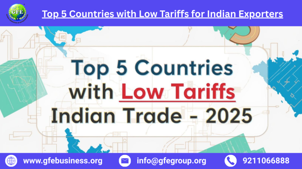 Top 5 Countries with Low Tariffs for Indian Exporters-2025