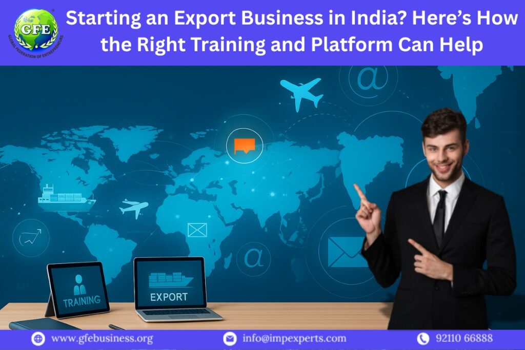 Starting an Export Business in India? Here’s How the Right Training and Platform Can Help